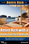 Retire Rich with a Salary Sacrifice Pension : How to Boost Your Pension Pot by Over GBP50,000 at the Taxman's Expense - Book