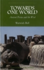 Towards One World : Ancient Persia and the West - Book