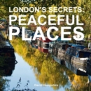 London's Secrets : Peaceful Places - Book