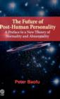 The Future of Post-human Personality : A Preface to a New Theory of Normality and Abnormality - Book