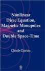 Nonlinear Dirac Equation, Magnetic Monopoles and Double Space-time - Book