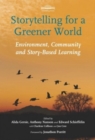 Storytelling for a Greener World : Environment, Community and Story-Based Learning - Book