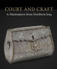 Court & Craft : A Masterpiece from Northern Iraq - Book