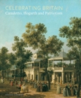 Celebrating Britain : Canaletto, Hogarth and Patriotism - Book