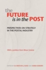 The Future is in the Post : Perspectives on Strategy in the Postal Industry - Book