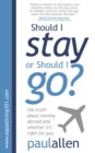 Should I Stay or Should I Go? : The Truth About Moving Abroad and Whether it's Right for You - Book
