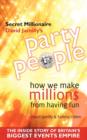 Party People : How We Make Millions from Having Fun - the Inside Story of Britain's Biggest Party Planning and Event Management Empire - Book
