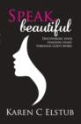 Speak Beautiful : Discovering Your Feminine Heart Through God's Word - Book