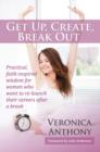 Get Up, Create, Break out : Practical, Faith-inspired Wisdom for Women Who Want to Re-launch Their Careers After a Break - Book