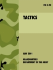 Tactics : The Official U.S. Army Field Manual FM 3-90 (4th July, 2001) - Book