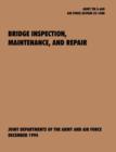 Bridge Inspection, Maintenance, and Repair : The Official U.S. Army Technical Manual TM 5-600, U.S. Air Force Joint Pamphlet AFJAPAM 32-108 - Book