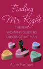 Finding Mr Right : The Real Women's Guide to Landing that Man - eBook