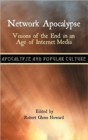 Network Apocalypse : Visions of the End in an Age of Internet Media - Book