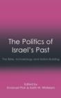 The Politics of Israel's Past : The Bible, Archaeology and Nation-Building - Book