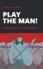 Play the Man! : The Masculine Imperative in the Bible - Book