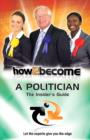 How to Become a Politician : The Insider's Guide - Book