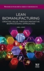 Lean Biomanufacturing : Creating Value through Innovative Bioprocessing Approaches - Book