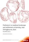 Prehistoric to medieval landscape and settlement at Kemsley,near Sittingbourne, Kent - Book