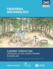 A Journey through Time : Crossrail in the lower Thames floodplain - Book