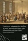 Parishioner and Pauper Burials from St James Westminster (1695-1790) :  Excavations at Marshall Street, London W1, 2008-9 - Book