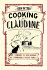Cooking for Claudine: How I Cooked My Way into the Heart of a Formidable French Family - Book