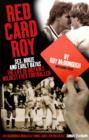 Red Card Roy : Sex, Booze and Sendings Off: The Life of Britain's Wildest Footballer - eBook