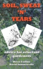 Soil Sweat 'n' Tears : Advice for Reluctant Gardeners - Book