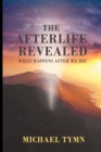 The Afterlife Revealed : What Happens After We Die - Book