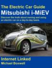 The Mitsubishi I-MiEV : Discover the Truth About Owning and Using an Electric Car on a Day-to-day Basis. - Book