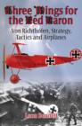 Three Wings for the Red Baron : Von Richthofen, Strategy, Tactics and Airplanes - Book