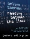 Online Therapy - Reading Between the lines, a practical NLP based guide to online counselling and therapy skills - eBook
