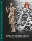 Roman and Medieval Carlisle: the Northen Lanes, Excavations 1978-82 : Volume One: The Roman Period - Book