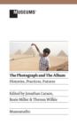 The Photograph and the Album : Histories, Practices, Futures - Book