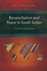 Reconciliation and Peace in South Sudan : A Christian Perspective - eBook