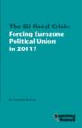 The EU Fiscal Crisis : Forcing Eurozone Political Union in 2011? - Book