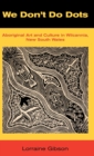 We Don't Do Dots : Aboriginal Art and Culture in Wilcannia, New South Wales - Book