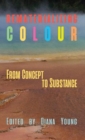Rematerializing Colour : From Concept to Substance - Book