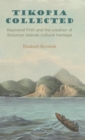 Tikopia Collected: Raymond Firth and the Creation of Solomon Islands Cultural Heritage - Book