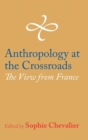 Anthropology at the Crossroads : The View from France - Book