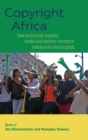 Copyright Africa : How Intellectual Property, Media and Markets Transform Immaterial Cultural Goods - Book