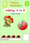 TeeJay Mathematics CfE Early Level Adding 0 to 5: Creepy Crawlies (Book A4) - Book