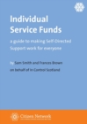 Individual Service Funds : a guide to making Self-Directed Support work for everyone - Book