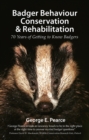 Badger Behaviour, Conservation & Rehabilitation : 70 Years of Getting to Know Badgers - eBook