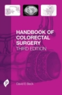 Handbook of Colorectal Surgery : Third Edition - Book