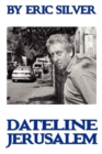 By Eric Silver, Dateline: Jerusalem : Reporting the Middle East 1967-2008 - Book