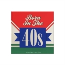Born In The 40s : A celebration of being born in the 1940s and growing up in the 1950s - Book