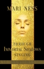 Through Immortal Shadows Singing - Book