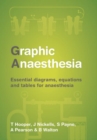 Graphic Anaesthesia : Essential diagrams, equations and tables for anaesthesia - Book
