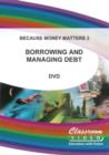 Because Money Matters: Part Three - Borrowing and Managing Debt - DVD