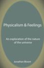 Physicalism & Feelings : An Exploration of the Nature of the Universe - Book